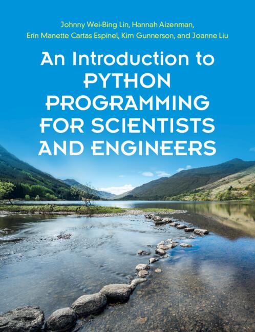 An Introduction to Python Programming for Scientists and Engineers by Erin Manette Cartas Espinel, Hannah Aizenman, Joanne Liu, Johnny Wei-Bing Lin, Kim Gunnerson