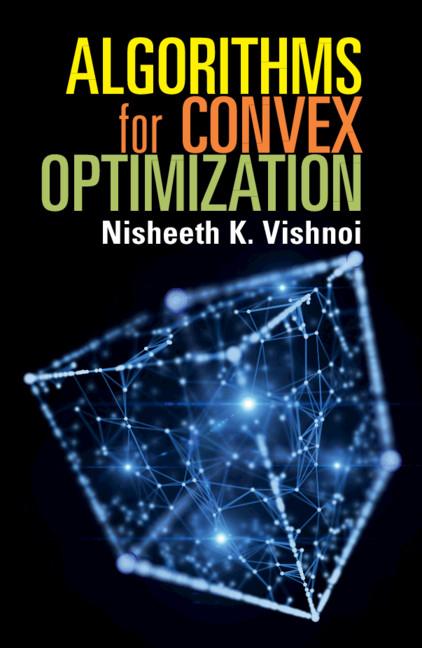 Algorithms for Convex Optimization by Nisheeth K. Vishnoi