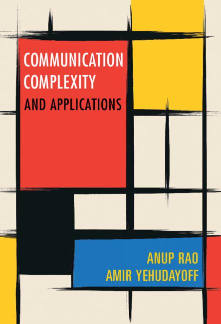 Communication Complexity by Amir Yehudayoff, Anup Rao