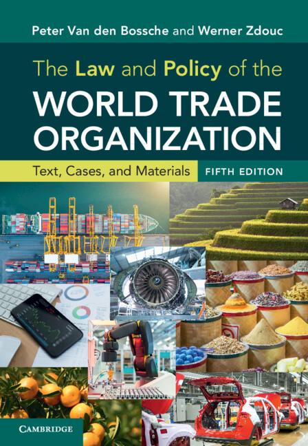 The Law and Policy of the World Trade Organization by Peter Van den Bossche, Werner Zdouc