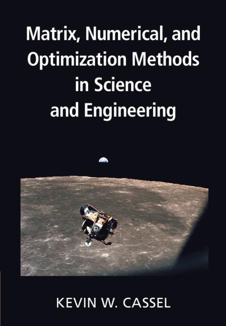 Matrix, Numerical, and Optimization Methods in Science and Engineering by Kevin W. Cassel
