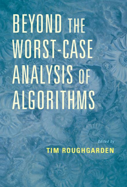 Beyond the Worst-Case Analysis of Algorithms by Tim Roughgarden