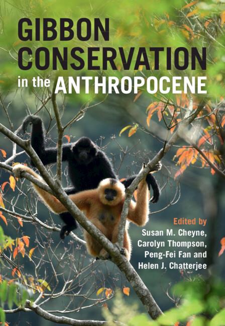 Gibbon Conservation in the Anthropocene by Carolyn Thompson, Helen J. Chatterjee, Peng-Fei Fan, Susan M. Cheyne