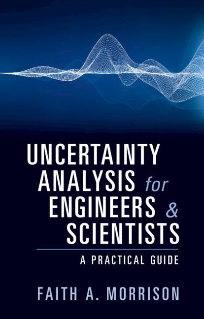Uncertainty Analysis for Engineers and Scientists by Faith A. Morrison