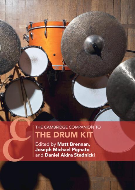 The Cambridge Companion to the Drum Kit by Daniel Akira Stadnicki, Joseph Michael Pignato, Matt Brennan