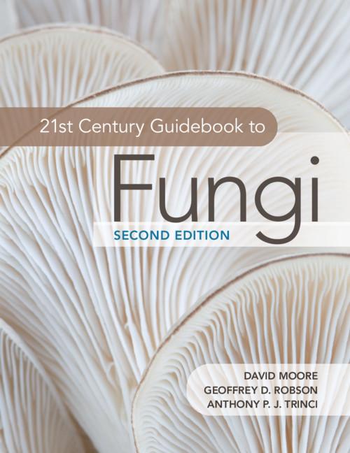 21st Century Guidebook to Fungi by Anthony P. J. Trinci, David Moore, Geoffrey D. Robson