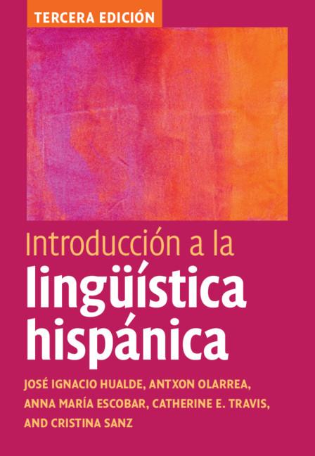 Introducción a la lingüística hispánica by Anna María Escobar, Antxon Olarrea, Catherine E. Travis, Cristina Sanz, José Ignacio Hualde