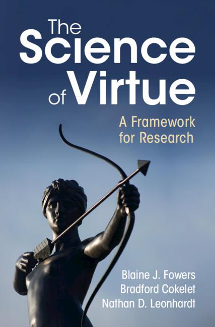 The Science of Virtue by Blaine J. Fowers, Bradford Cokelet, Nathan D. Leonhardt