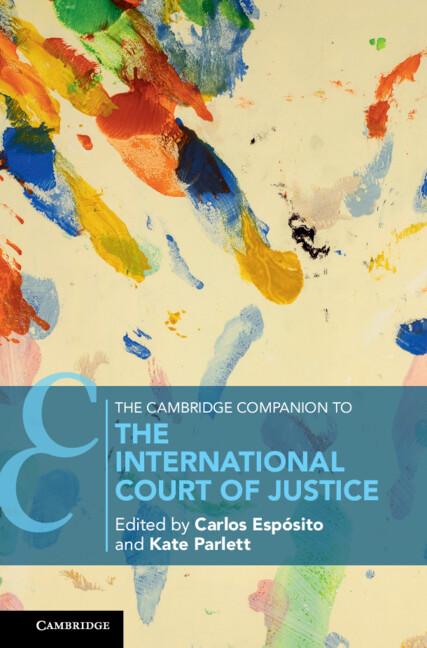 The Cambridge Companion to the International Court of Justice by Carlos Espósito, Kate Parlett