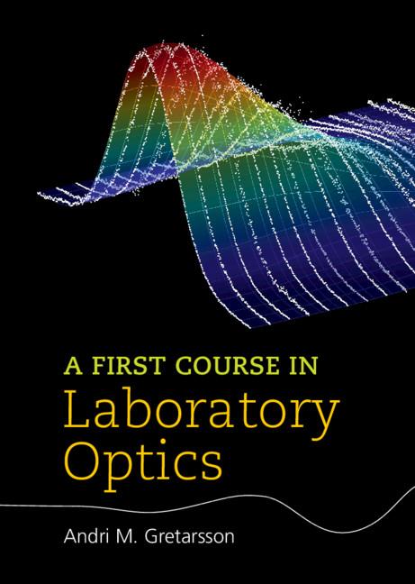 A First Course in Laboratory Optics by Andri M. Gretarsson