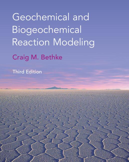 Geochemical and Biogeochemical Reaction Modeling by Craig M. Bethke