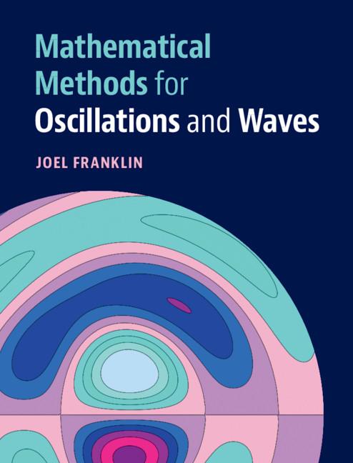 Mathematical Methods for Oscillations and Waves by Joel Franklin