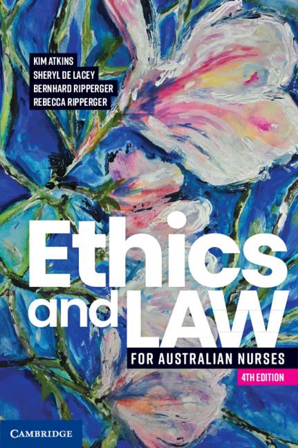 Ethics and Law for Australian Nurses by Bernhard Ripperger, Kim Atkins, Rebecca Ripperger, Sheryl de Lacey