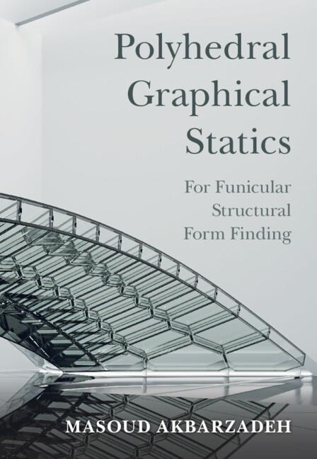 Polyhedral Graphical Statics by Masoud Akbarzadeh