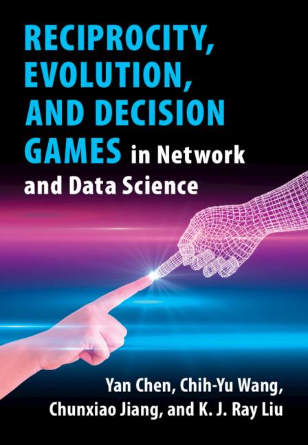 Reciprocity, Evolution, and Decision Games in Network and Data Science by Chih-Yu Wang, Chunxiao Jiang, K. J. Ray Liu, Yan Chen