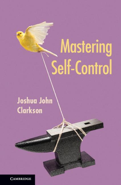 Mastering Self-Control by Joshua John Clarkson