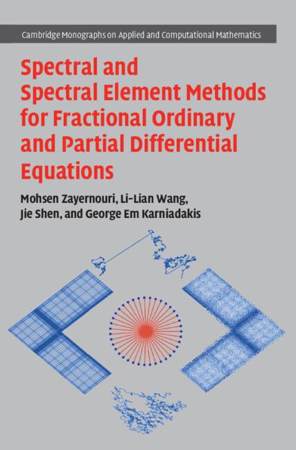 Spectral and Spectral Element Methods for Fractional Ordinary and Partial Differential Equations by George Em Karniadakis, Jie Shen, Li-Lian Wang, Mohsen Zayernouri