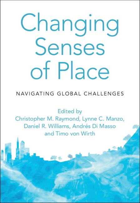 Changing Senses of Place by Andrés Di Masso, Christopher M. Raymond, Daniel R. Williams, Lynne C. Manzo, Timo von Wirth