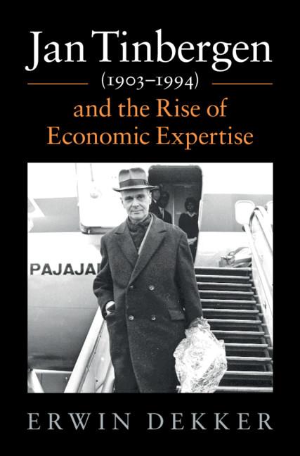 Jan Tinbergen (1903–1994) and the Rise of Economic Expertise by Erwin Dekker
