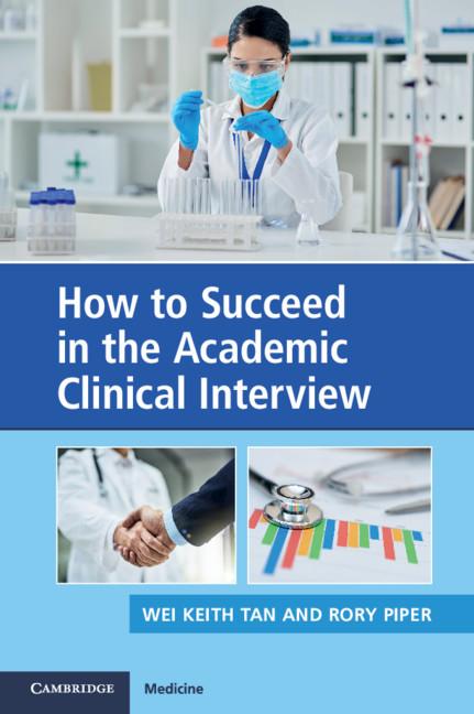 How to Succeed in the Academic Clinical Interview by Rory Piper, Wei Keith Tan