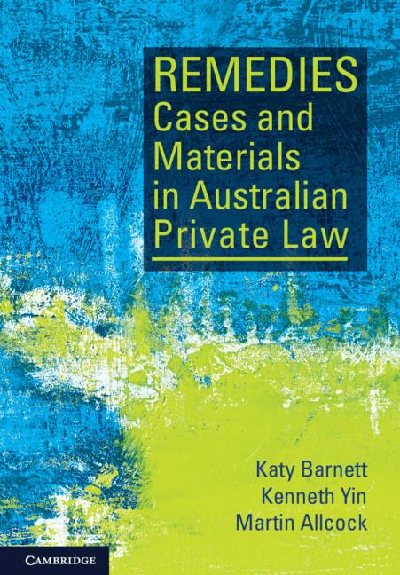 Remedies Cases and Materials in Australian Private Law by Katy Barnett, Kenneth Yin, Martin Allcock