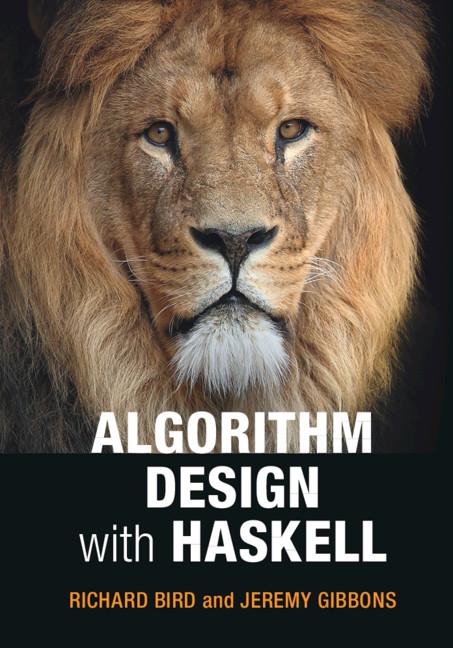 Algorithm Design with Haskell by Jeremy Gibbons, Richard Bird