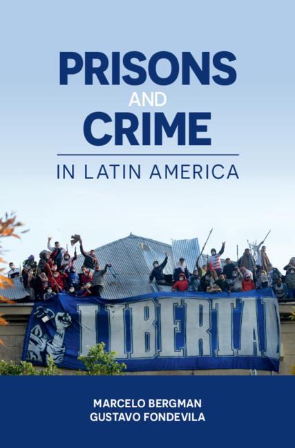Prisons and Crime in Latin America by Gustavo Fondevila, Marcelo Bergman