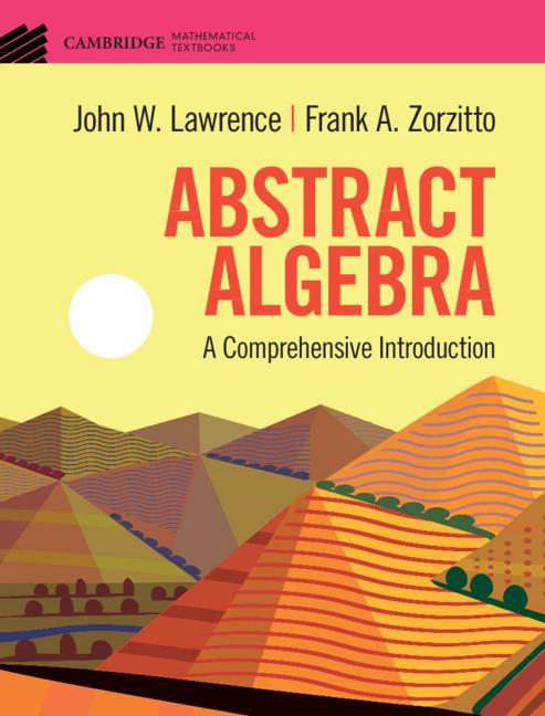 Abstract Algebra by Frank A. Zorzitto, John W. Lawrence