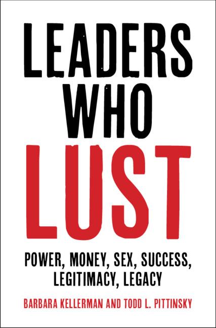 Leaders Who Lust by Barbara Kellerman, Todd L. Pittinsky