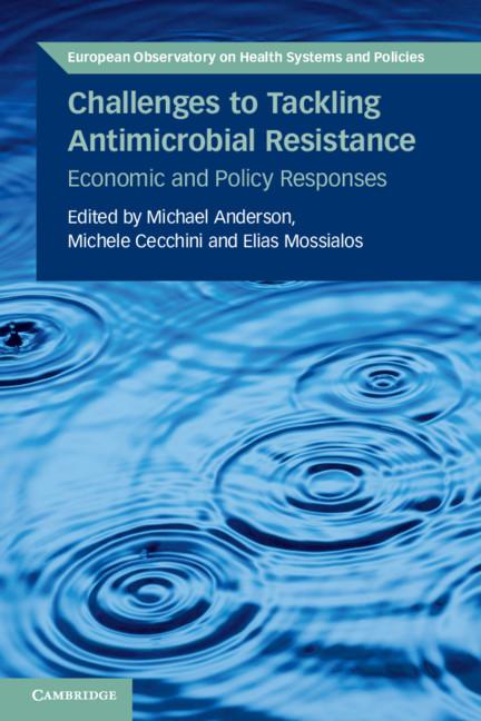 Challenges to Tackling Antimicrobial Resistance by Elias Mossialos, Jonathan North, Michael Anderson, Michele Cecchini
