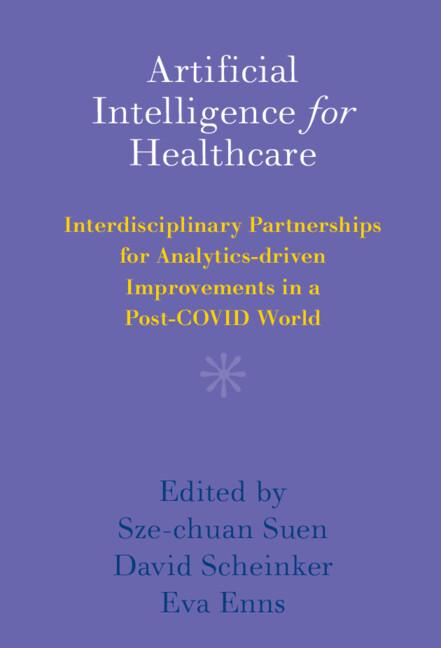 Artificial Intelligence for Healthcare by David Scheinker, Eva Enns, Sze-chuan Suen