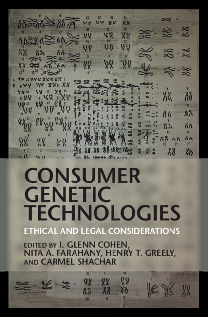 Consumer Genetic Technologies by Carmel Shachar, Henry T. Greely, I. Glenn Cohen, Nita A. Farahany