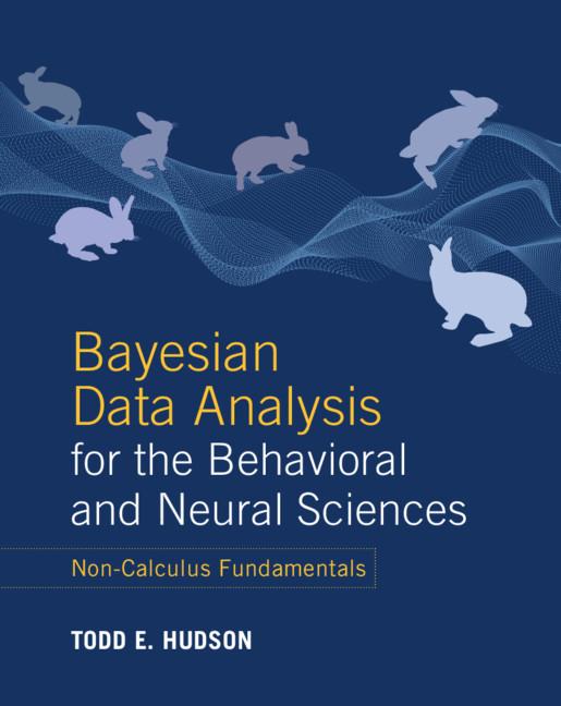 Bayesian Data Analysis for the Behavioral and Neural Sciences by Todd E. Hudson