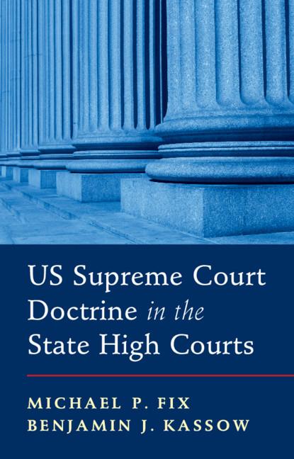 US Supreme Court Doctrine in the State High Courts by Benjamin J. Kassow, Michael P. Fix
