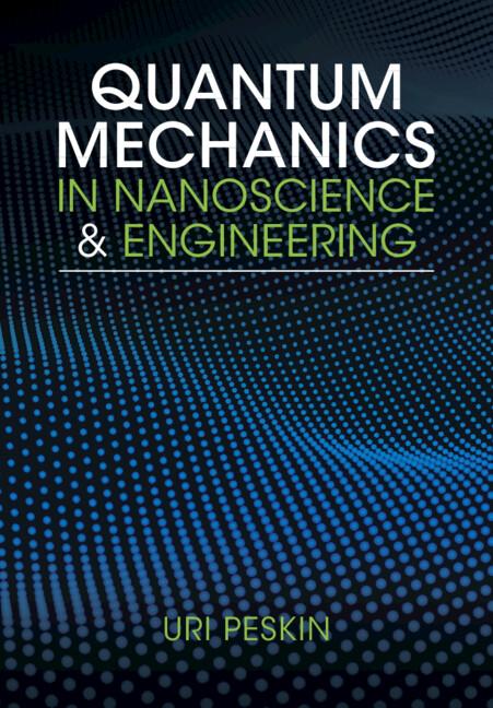 Quantum Mechanics in Nanoscience and Engineering by Uri Peskin