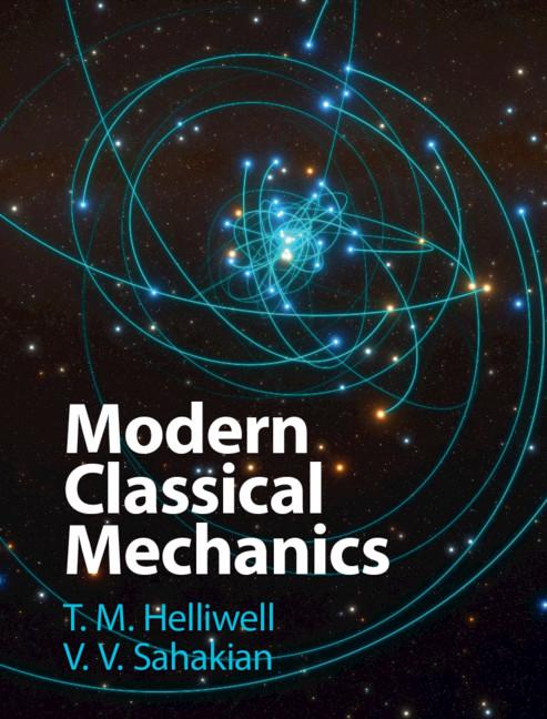 Modern Classical Mechanics by T. M. Helliwell, V. V. Sahakian