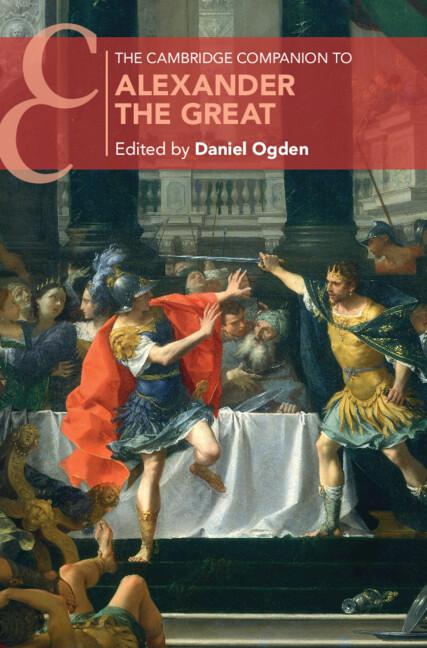 The Cambridge Companion to Alexander the Great by Daniel Ogden