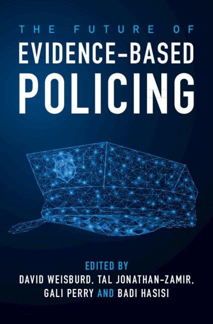The Future of Evidence-Based Policing by Badi Hasisi, David Weisburd, Gali Perry, Tal Jonathan-Zamir