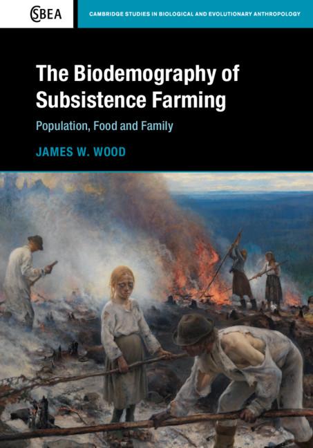 The Biodemography of Subsistence Farming by James W. Wood