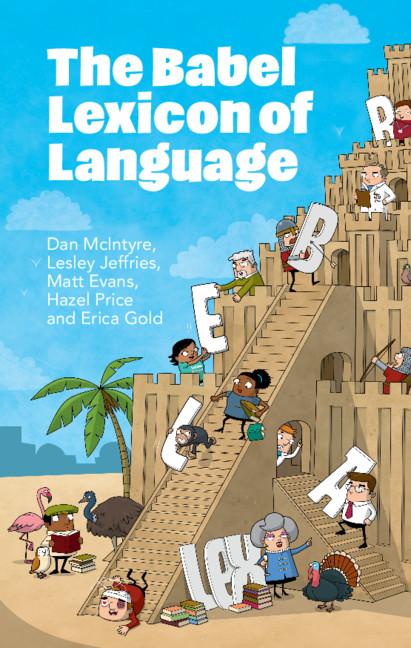 The Babel Lexicon of Language by Dan McIntyre, Erica Gold, Hazel Price, Lesley Jeffries, Matt Evans