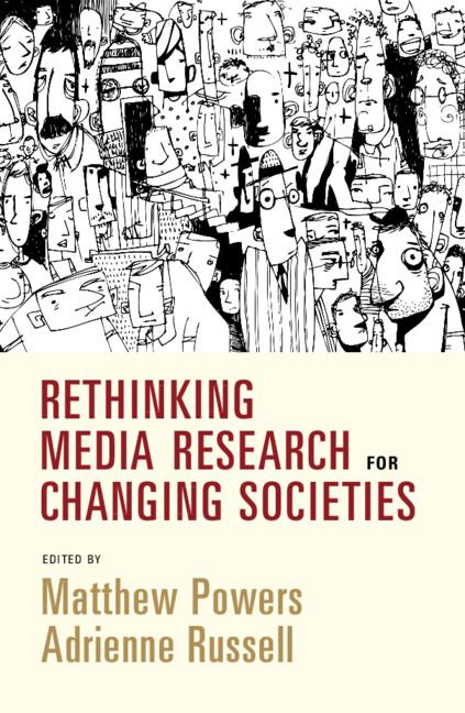 Rethinking Media Research for Changing Societies by Adrienne Russell, Matthew Powers