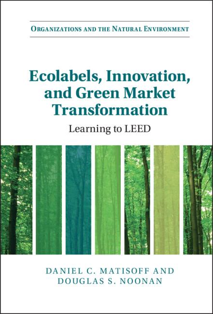 Ecolabels, Innovation, and Green Market Transformation by Daniel C. Matisoff, Douglas S. Noonan