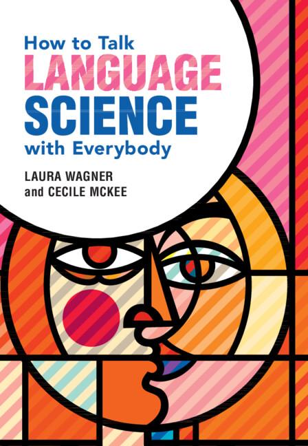 How to Talk Language Science with Everybody by Cecile McKee, Laura Wagner