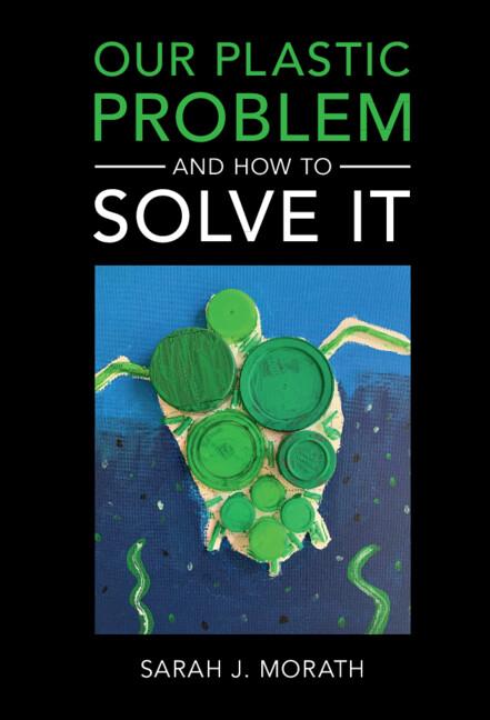 Our Plastic Problem and How to Solve It by Sarah J. Morath