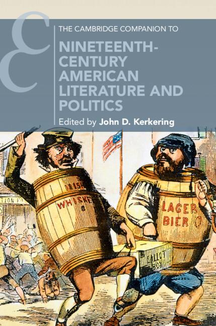 The Cambridge Companion to Nineteenth-Century American Literature and Politics by John D. Kerkering