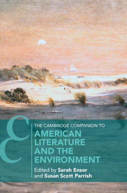 The Cambridge Companion to American Literature and the Environment by Sarah Ensor, Susan Scott Parrish