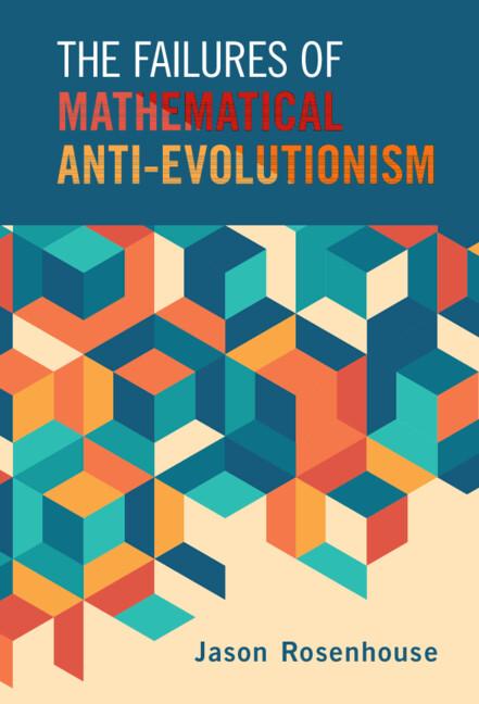 The Failures of Mathematical Anti-Evolutionism by Jason Rosenhouse