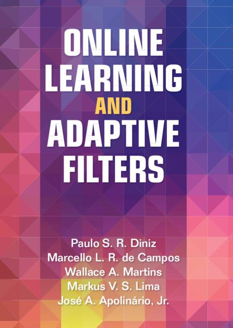 Online Learning and Adaptive Filters by Jose A. Apolinário, Jr, Marcello L. R. de Campos, Markus V. S. Lima, Paulo S. R. Diniz, Wallace A. Martins