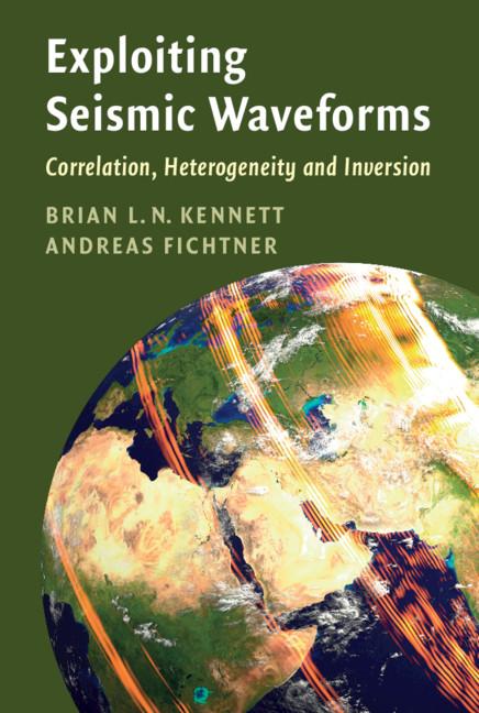 Exploiting Seismic Waveforms by Andreas Fichtner, Brian L. N. Kennett