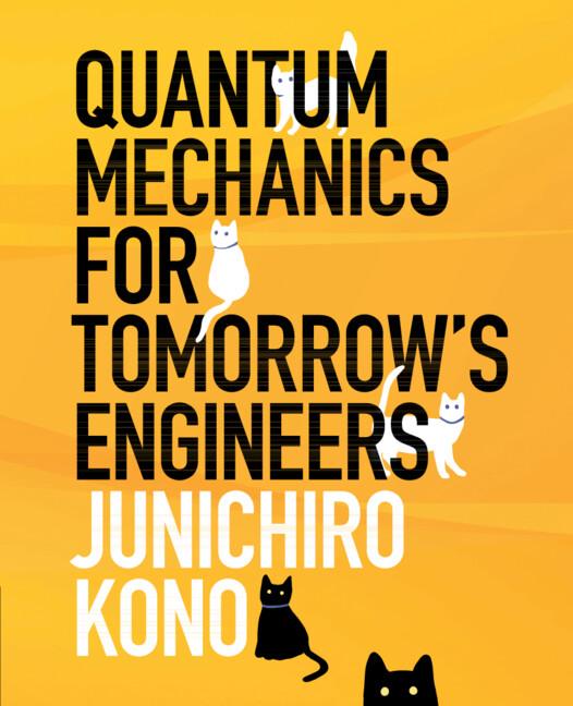 Quantum Mechanics for Tomorrow's Engineers by Junichiro Kono